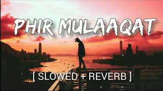 Phir Mulaaqat - Lofi (Slowed + Reverb) | Jubain Nautiyal | Lofi Mode | @lofi-mod3