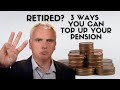 Retired? 3 Ways to Boost Your Pension