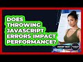 Does Throwing JavaScript Errors Impact Performance? - JavaScript Toolkit