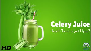 Celery Juice Debunked – Truth Behind the Trend
