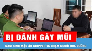 Bắt khẩn cấp thanh niên đánh gãy mũi học sinh lớp 11 sau va chạm giao thông