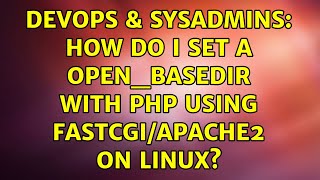 DevOps & SysAdmins: How do i set a open_basedir with php using fastcgi/apache2 on linux?