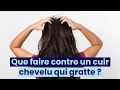 Que faire contre un cuir chevelu qui gratte ?