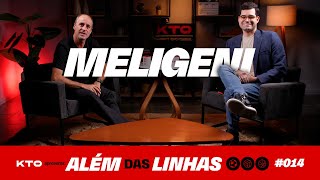 ALÉM DAS LINHAS KTO - MELIGENI | EP. 014