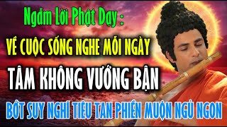 Ngẫm Lời Phật Về Cuộc Sống : Nghe Mỗi Ngày Tâm Không Vướng Bận -Bớt Suy Nghĩ  Phiền Muộn & Ngủ Ngon