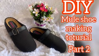 DIY | mule making tutorial | shoe making tutorial | how to make half shoe. PART 2