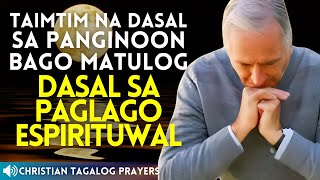 TAIMTIM NA DASAL SA PANGINOON BAGO MATULOG SA GABI. DASAL SA PAGLAGO ESPIRITUWAL SA PANANAMPALATAYA