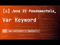 22. The 'var' Keyword in Java 21