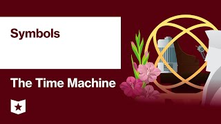 The Time Machine by H.G. Wells | Symbols