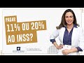 Devo pagar 11% ou 20% ao INSS? - Dra. Luciana Farias