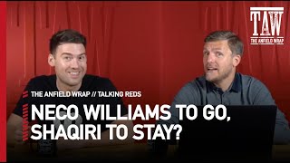 Neco To Go, Shaqiri To Stay? | Talking Reds LIVE