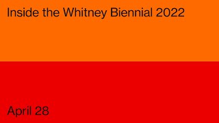 Inside the Whitney Biennial 2022: Session 1