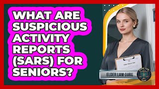 What Are Suspicious Activity Reports (SARs) For Seniors? - Elder Law Guru