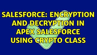 Salesforce: Encryption and Decryption in apex Salesforce Using Crypto Class