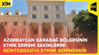 XİN: Azərbaycan Qarabağ bölgəsinin etnik erməni sakinlərini reinteqrasiya etmək əzmindədir