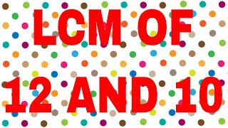 LCM of 12 and 10