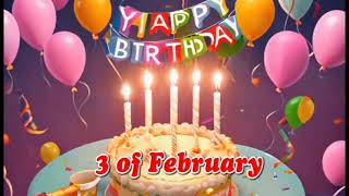 happy birthday February 3- 3 of february Birthday Songs