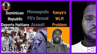 DR Deports Haitians | MPD's S*** Assault | Kanye's WLM Problem