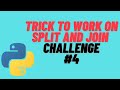 TRICK TO WORK WITH SPLIT AND JOIN IN PYTHON | PYTHON CODING CHALLENGE | PYTHON 2020