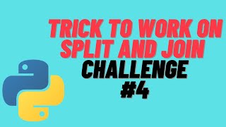 TRICK TO WORK WITH SPLIT AND JOIN IN PYTHON | PYTHON CODING CHALLENGE | PYTHON 2020