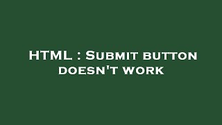 HTML : Submit button doesn't work