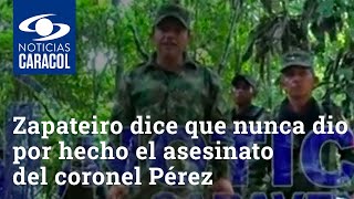 General Eduardo Zapateiro dice que nunca dio por hecho el asesinato del coronel Pérez