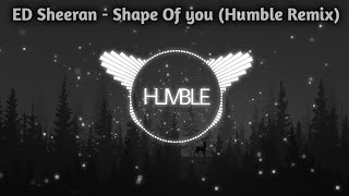 Ed Sheeran - Shape of You (Humble Remix)