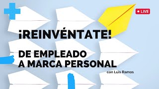 🔴 ¡REINVÉNTATE! De Empleado a Marca Personal