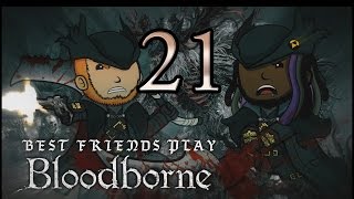 Best Friends Play Bloodborne (Part 21)