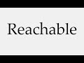 how to pronounce reachable