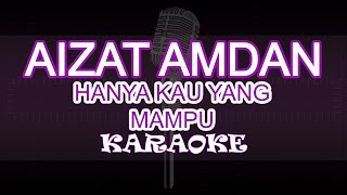 Aizat Amdan - Hanya Kau Yang Mampu ( Karaoke | Akustik | Lirik )