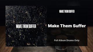 Make Them Suffer - Make Them Suffer FULL ALBUM DRUMS ONLY