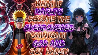 What if Naruto Become The Overpowered Shinigami God And Got Harem ?