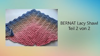 Bernat Lacy Shawl Teil 2 von 2 nach der Anleitung von Yarnspirations