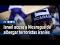 Israel denuncia presencia de grupos terroristas de Irán en Nicaragua con respaldo del presidente