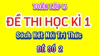 Toán Lớp 5 | ĐỀ THI HỌC KÌ 1 | Sách Kết Nối Tri Thức  | Đề Số 2