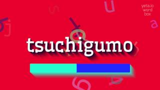 TSUCHIGUMO - How to pronounce Tsuchigumo?