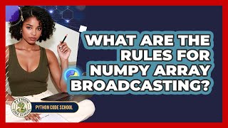 What Are The Rules For NumPy Array Broadcasting? - Python Code School