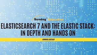 Running Logstash on Elastic Search 7 and the Elastic Stack: In Depth and Hands On