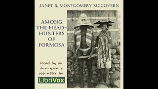 Among the Head-hunters of Formosa by Janet B. Montgomery McGovern | Full Audio Book