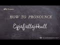 How to Pronounce Eyjafjallajökull (Real Life Examples!)