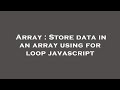 Array : Store data in an array using for loop javascript
