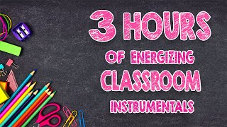 3 Hours Of Energizing Classroom Instrumentals | Distraction-Free Music |