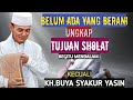 Belum ada yang berani ungkap tujuan Sholat begitu mendalam kecuali.KH.BUYA SYAKUR YASIN