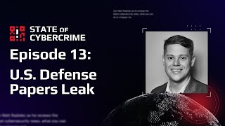 U.S. Defense Papers Leak | State of Cybercrime | Ep 13