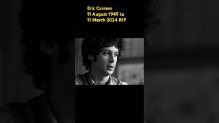 ERIC CARMEN 11 AUGUST 1949 to 11 MARCH 2024 #shorts