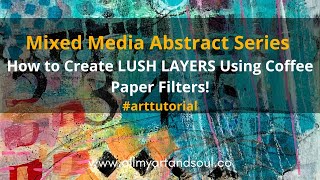 Intuitive Art Journaling - #arttutorial - How to Create Luscious Layers using Coffee Paper Filters!