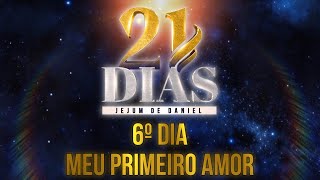 🕊️JEJUM DE DANIEL🕊️ - MEU PRIMEIRO AMOR | 6º DIA