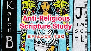 Anti-Religious Scripture Study Episode 150