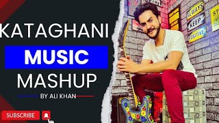 Kataghani music and mashup..  /Ali khan / music: Ashban roy, Wadood Afridi, Sahil